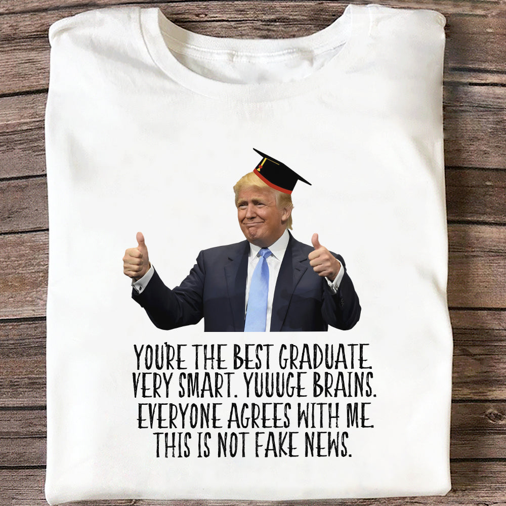 Donald Trump Said You Are The Best Graduate Bright Shirt TH10 64339