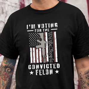 I'm Voting For The Convicted Felon Dark Shirt HO82 62708