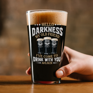 Hello Darkness My Old Friend I've Come To Drink With You Trump Print Beer Glass N304 HA75 64216