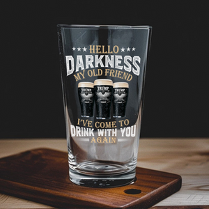 Hello Darkness My Old Friend I've Come To Drink With You Trump Print Beer Glass N304 HA75 64216