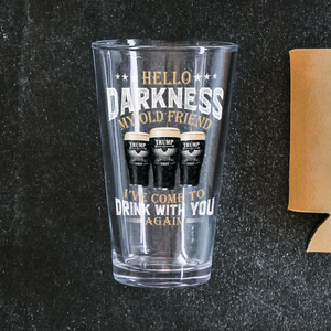 Hello Darkness My Old Friend I've Come To Drink With You Trump Print Beer Glass N304 HA75 64216