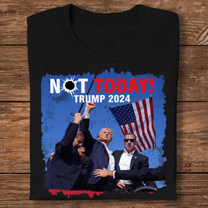 Not Today! You Can't K*ll Freedom Trump 2024 Shirt HO82 63014