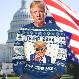 I've Come Back Trump - Love For Our Country Is What Matters Most Ugly Sweater LM32 N369 63687