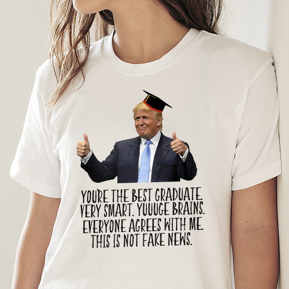 Donald Trump Said You Are The Best Graduate Bright Shirt TH10 64339