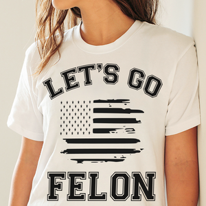 Trump Let's Go Felon Shirt DM01 62827