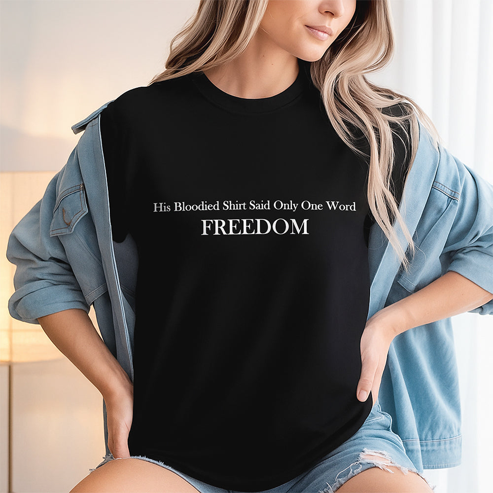 His Blooded Shirt Said One Word Freedom Dark Shirt HA75 64432