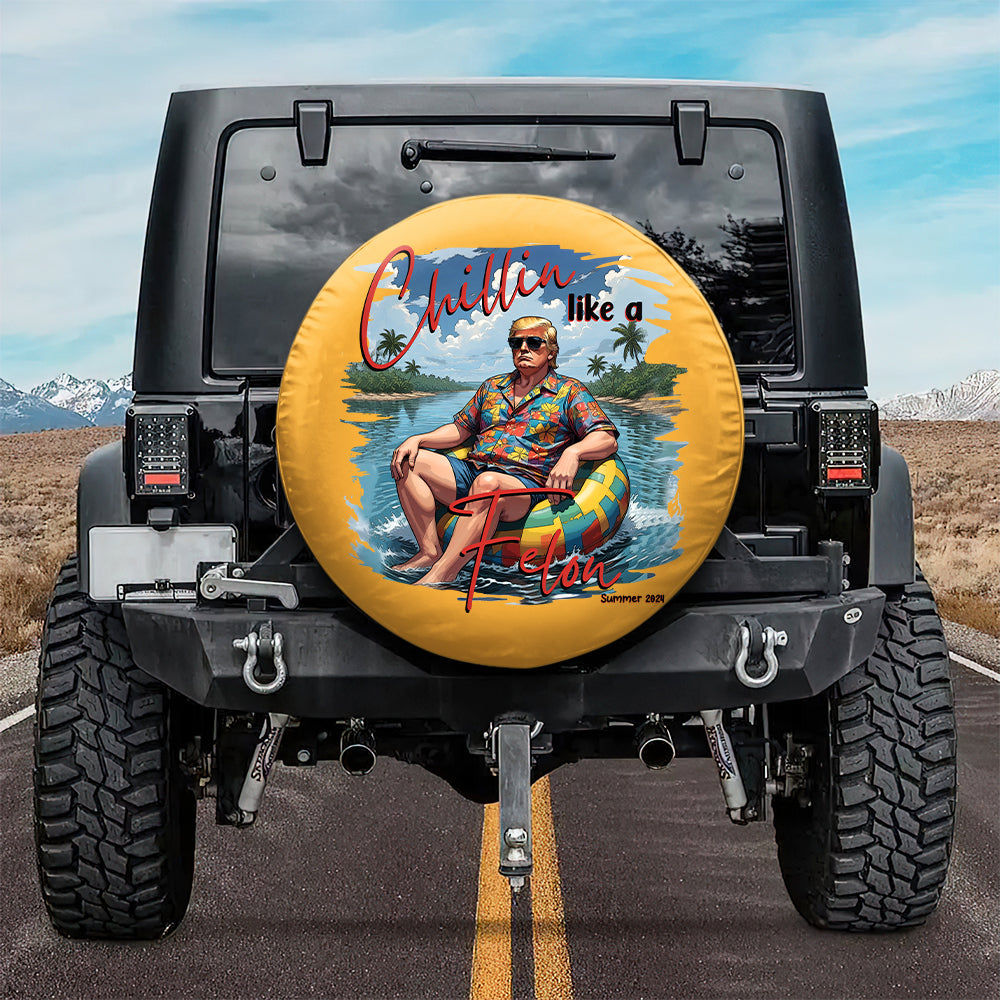 Chillin Like A Felon Trump 2024 Tire Cover TH10 63003