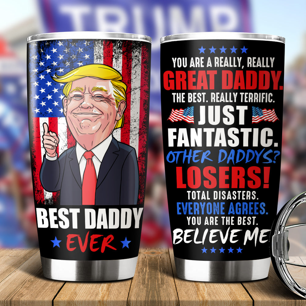 You Are A Really Really Great Dad Trump 2024 Fat Tumbler TH10 62999