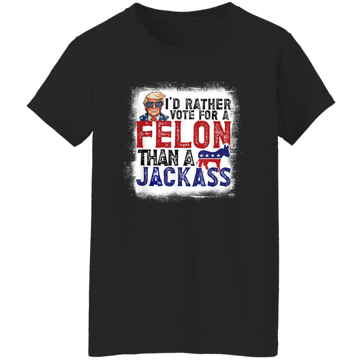 I'd Rather Vote For A Felon Than A Jackass Dark Shirt HO82 62610