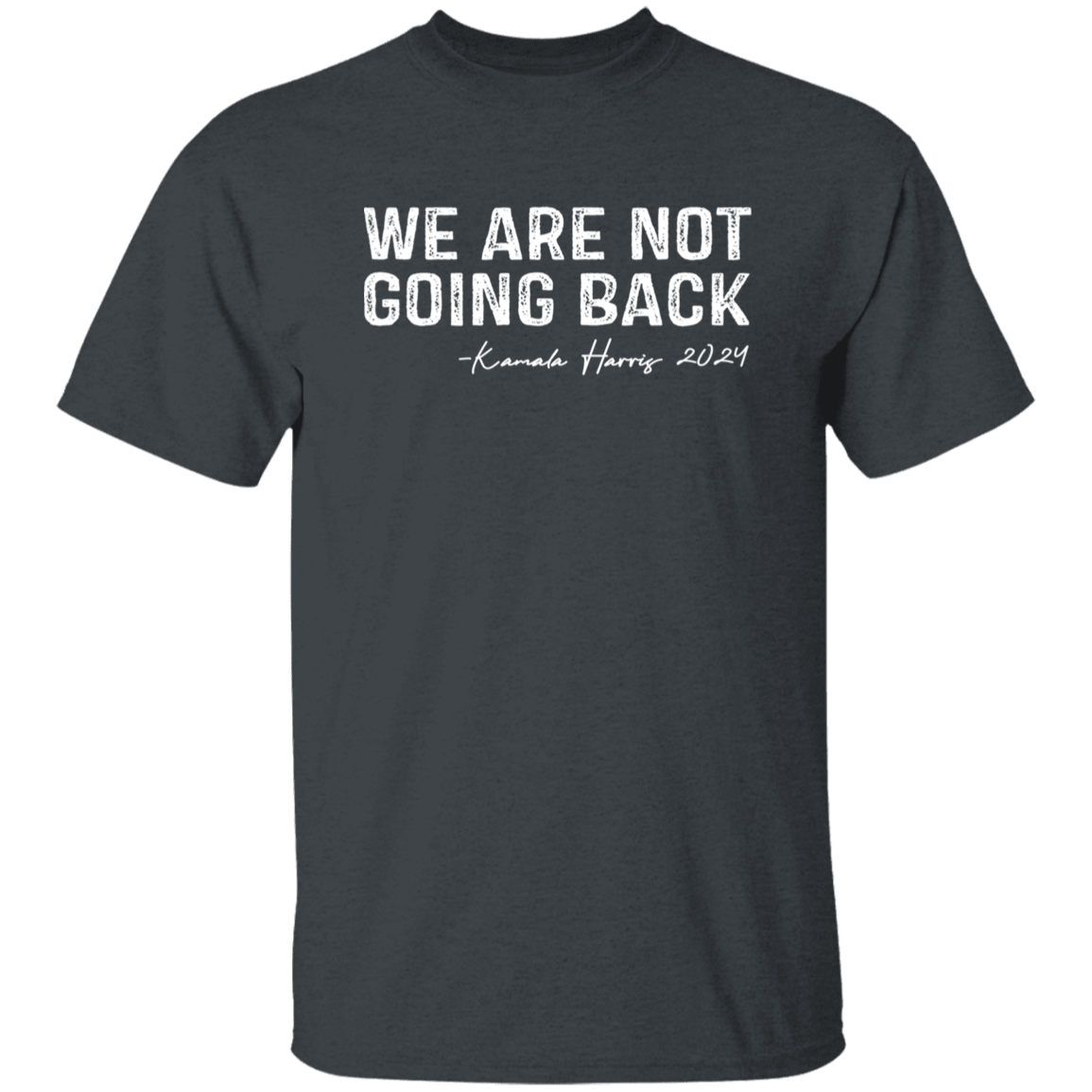 We're Not Going Back Kamala Harris For President 2024 Dark Shirt HO82 65102