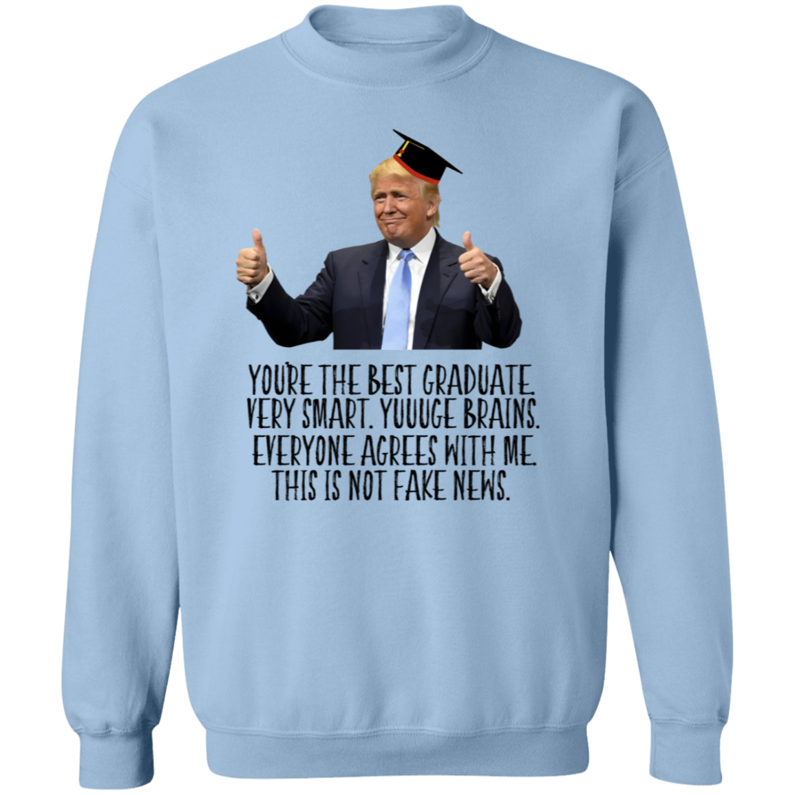 Donald Trump Said You Are The Best Graduate Bright Shirt TH10 64339