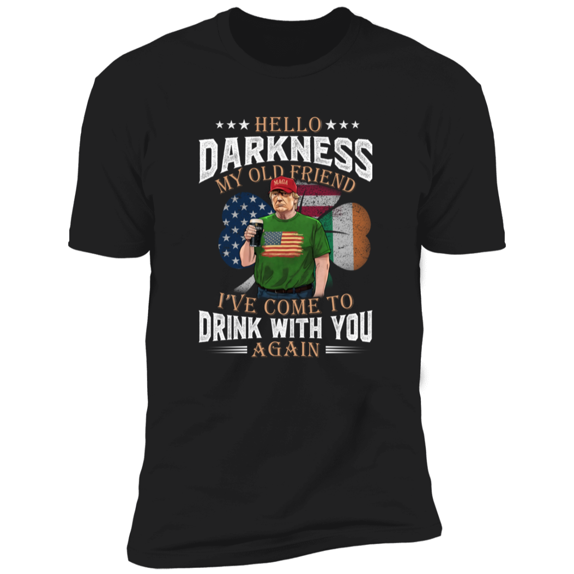 Hello Darkness My Old Friend Trump St. Patrick's Day Dark Shirt N304 HA75 64210