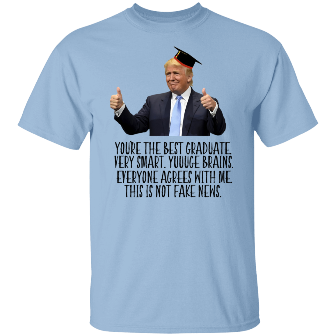 Donald Trump Said You Are The Best Graduate Bright Shirt TH10 64339