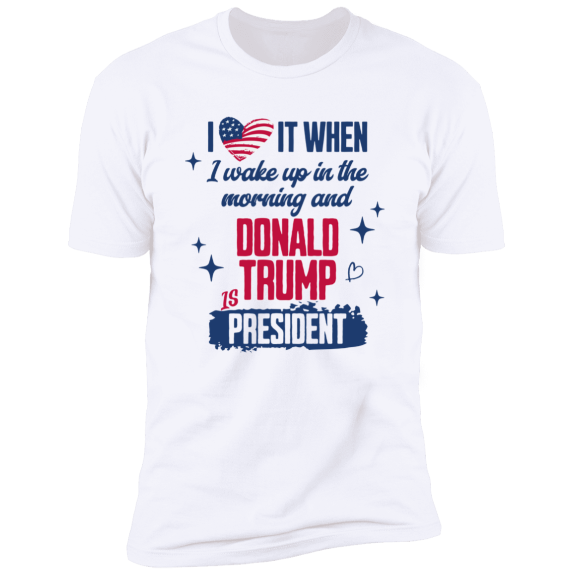 I Wake Up In The Morning And Donald Trump Is President Bright Shirt HO82 65256