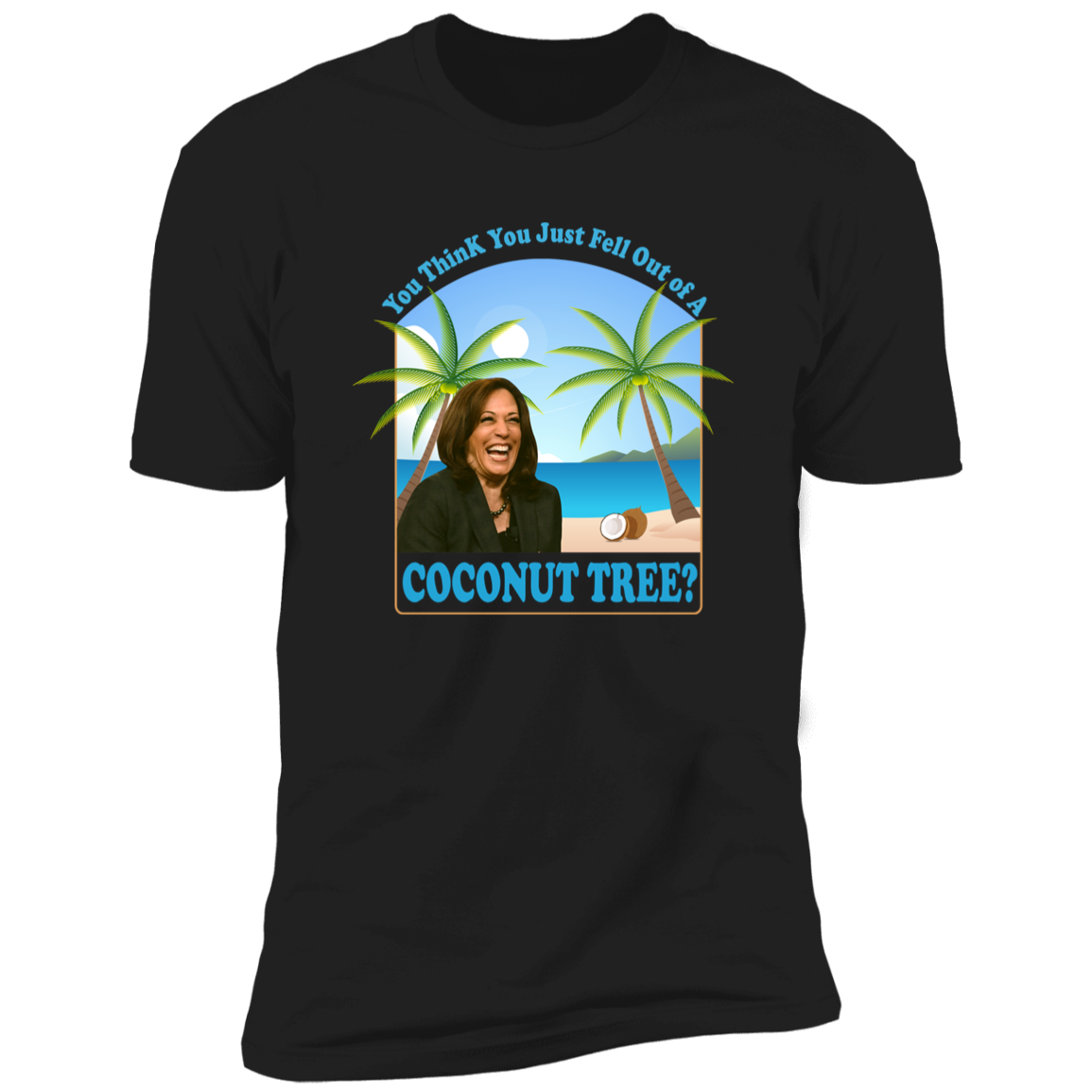 Kamala Harris You Think You Just Fell Out Of A Coconut Tree Dark Shirt HO82 65056