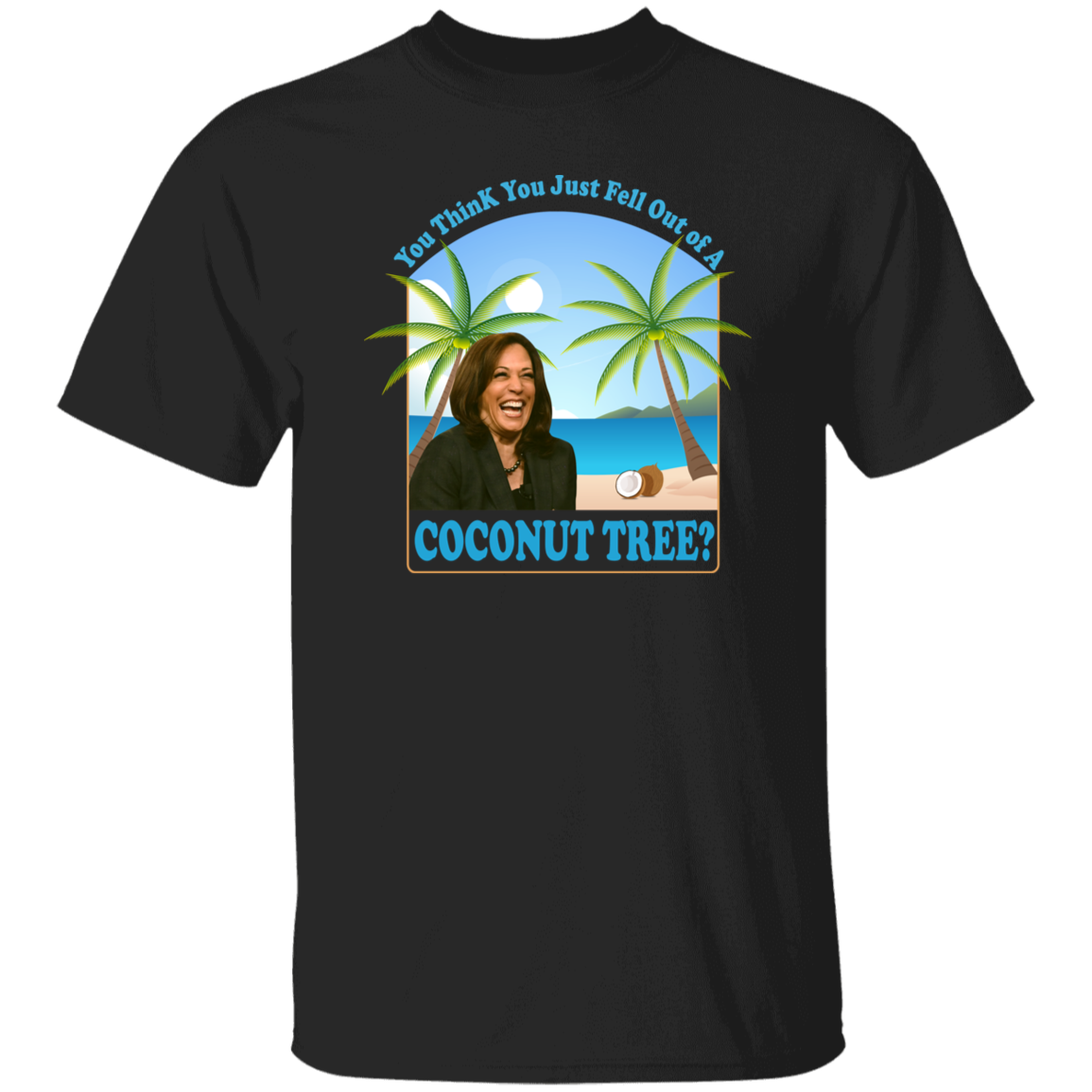 Kamala Harris You Think You Just Fell Out Of A Coconut Tree Dark Shirt HO82 65056