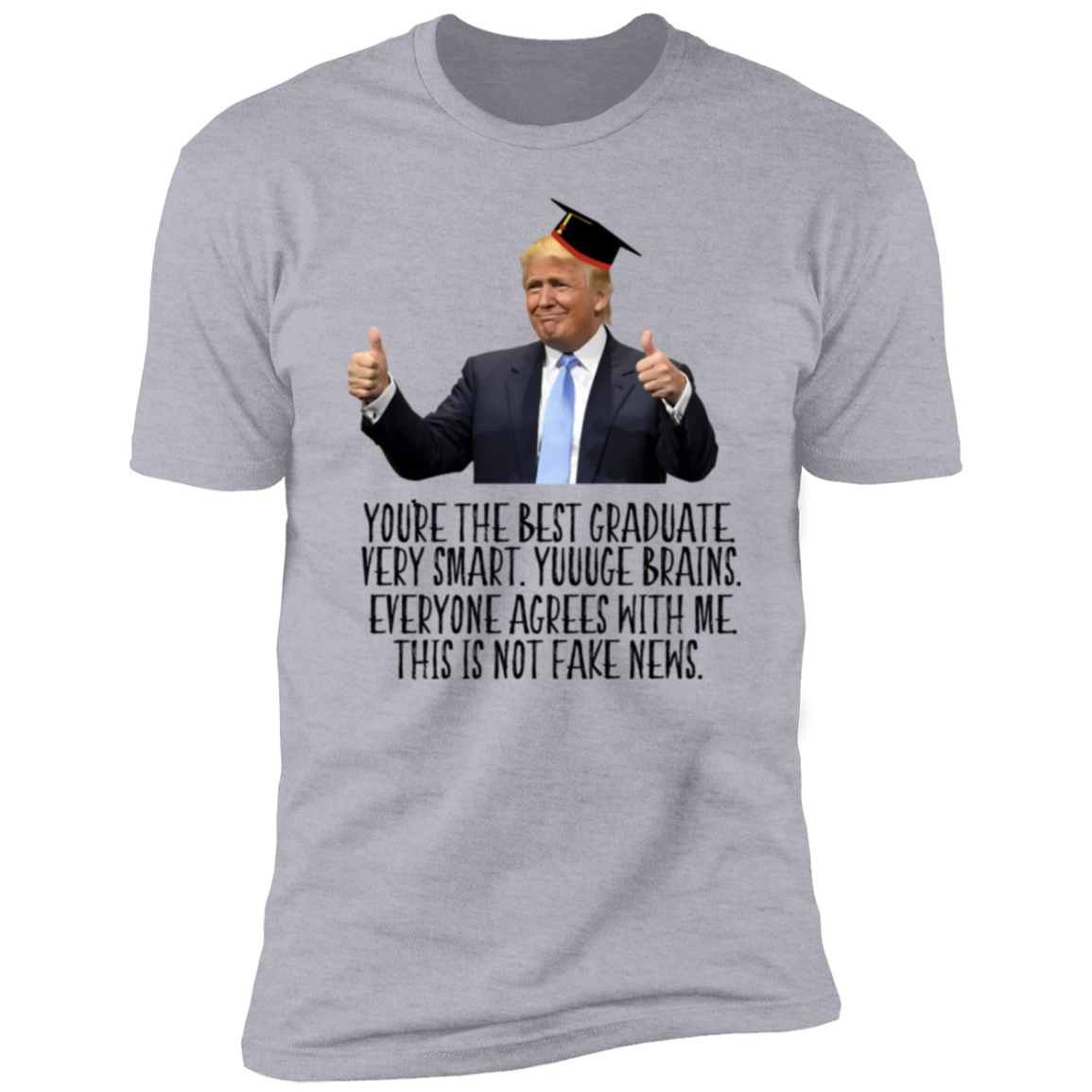 Donald Trump Said You Are The Best Graduate Bright Shirt TH10 64339