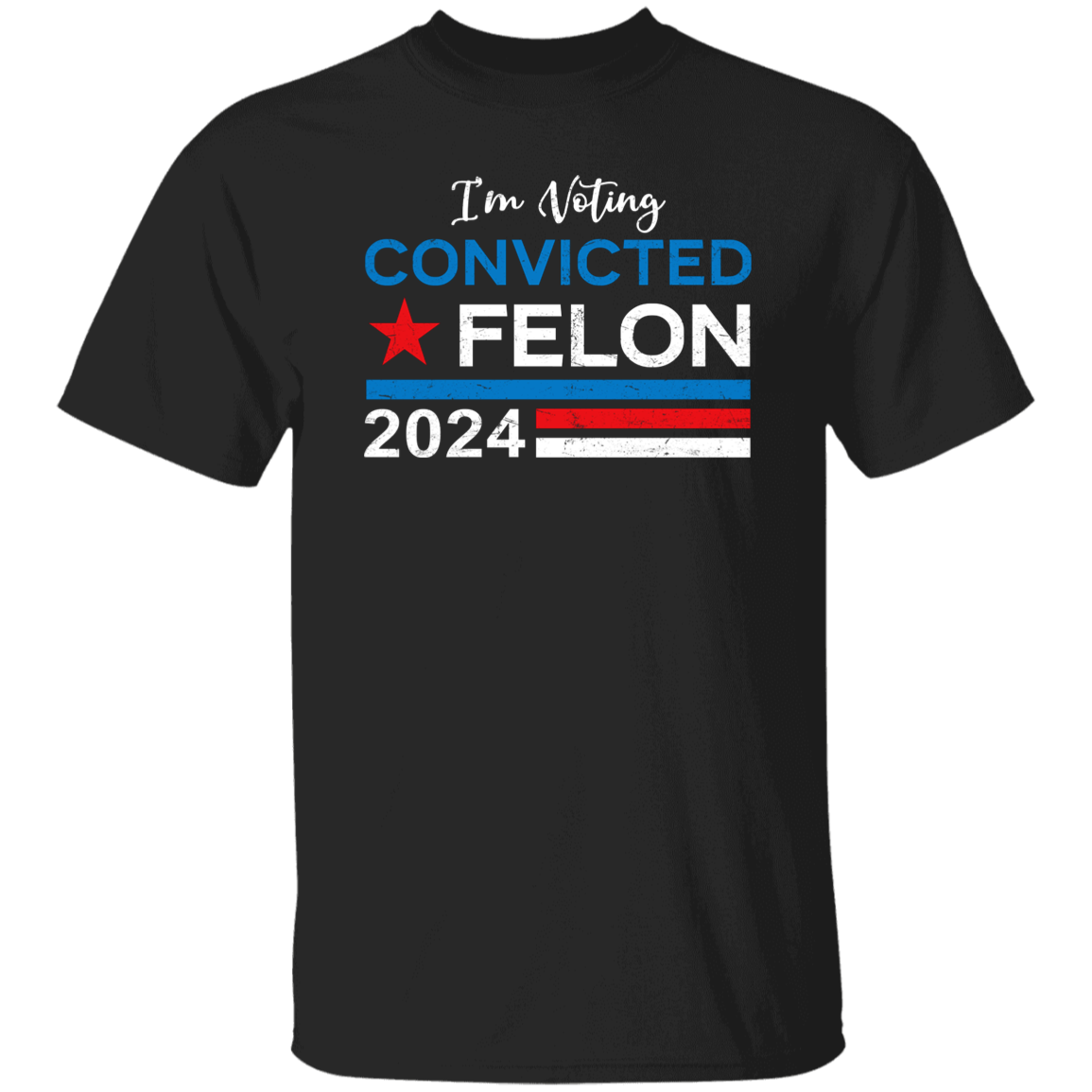 Trump 2024 - I'm Voting Convicted Felon 2024 Shirt HA75 62614
