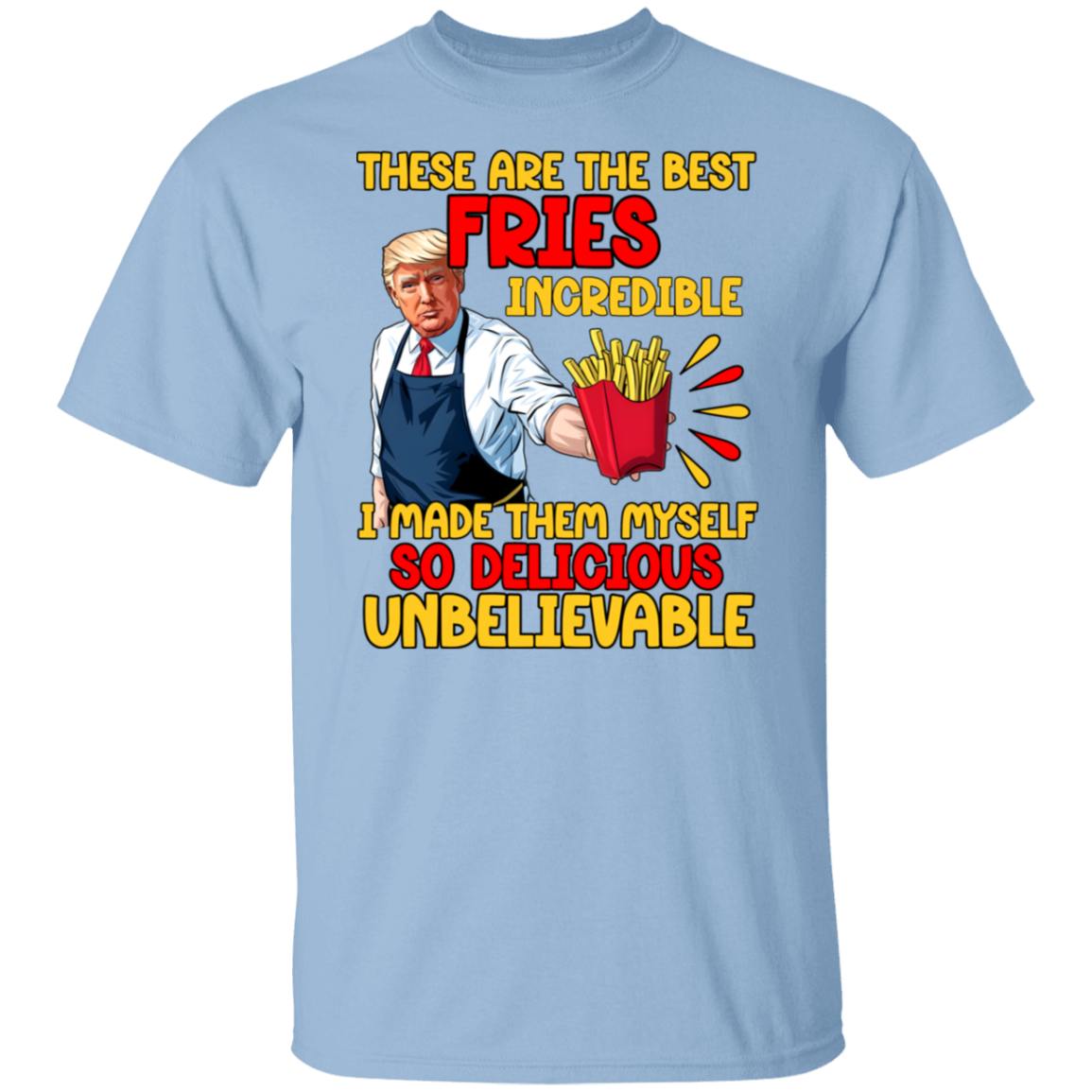 These Are The Best Fries Incredible Donald Trump Shirt TH10 63555