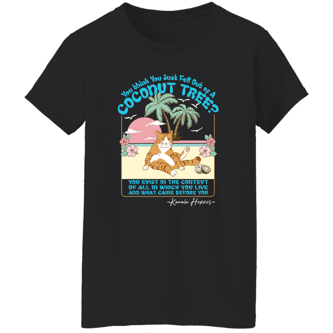 You Think You Just Fall Out Of A Coconut Tree Kamala Harris Shirt TH10 63315