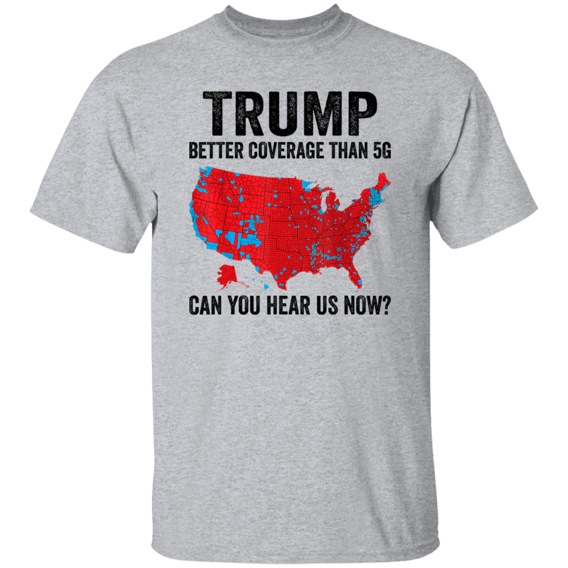 Trump Better Coverage Than 5G - Can You Hear Us Now Shirt HA75 63850