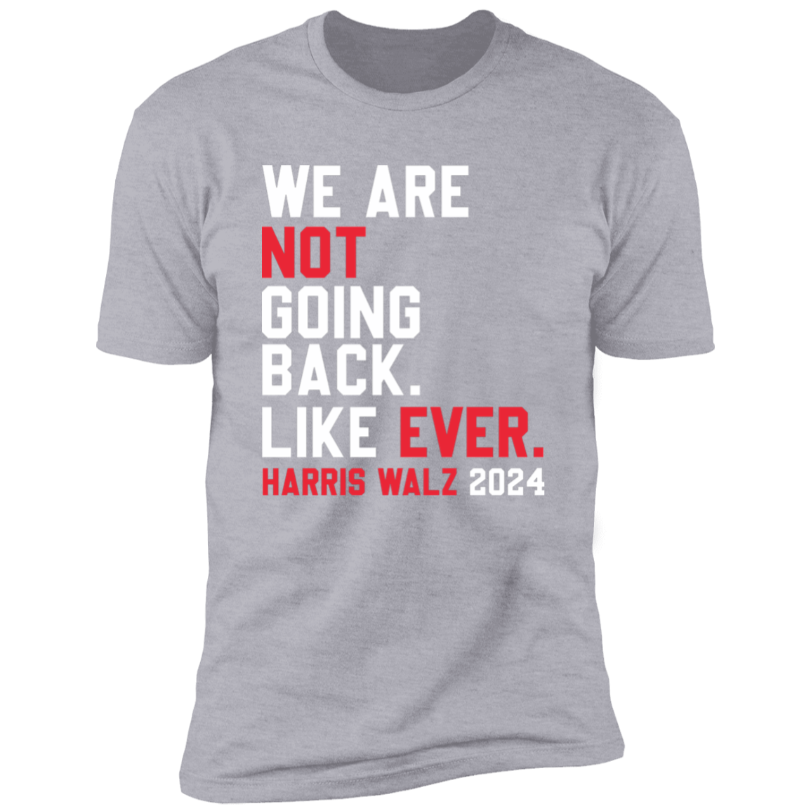 Kamala Harris 2024 We Are Not Going Back Like Ever Dark Shirt HO82 65110