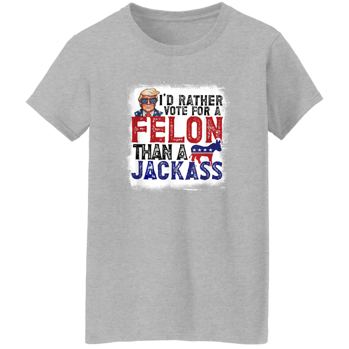 I'd Rather Vote For A Felon Than A Jackass Dark Shirt HO82 62610