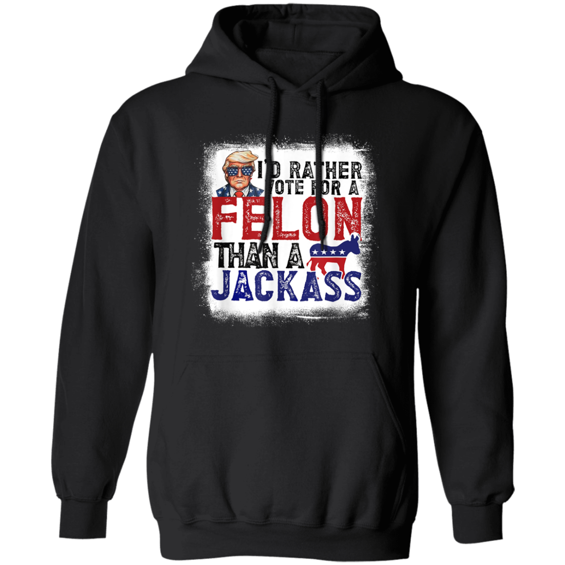 I'd Rather Vote For A Felon Than A Jackass Dark Shirt HO82 62610