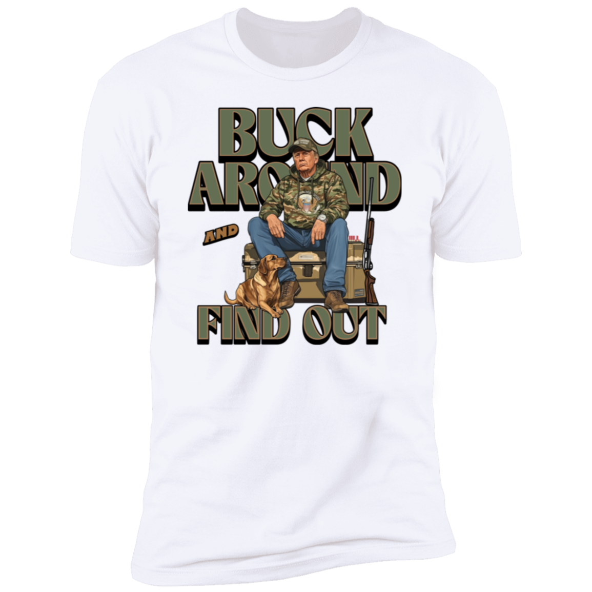 Trump Hunting Gear Original : Buck Around and Find Out White Shirt 63841