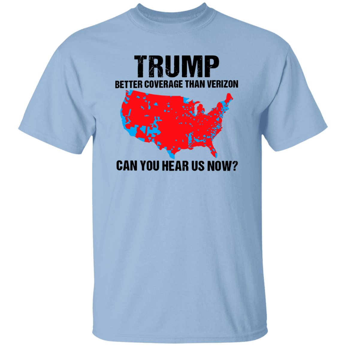 Trump Better Coverage Than Verizon - Can You Hear Us Now Shirt HA75 63745 Ver A