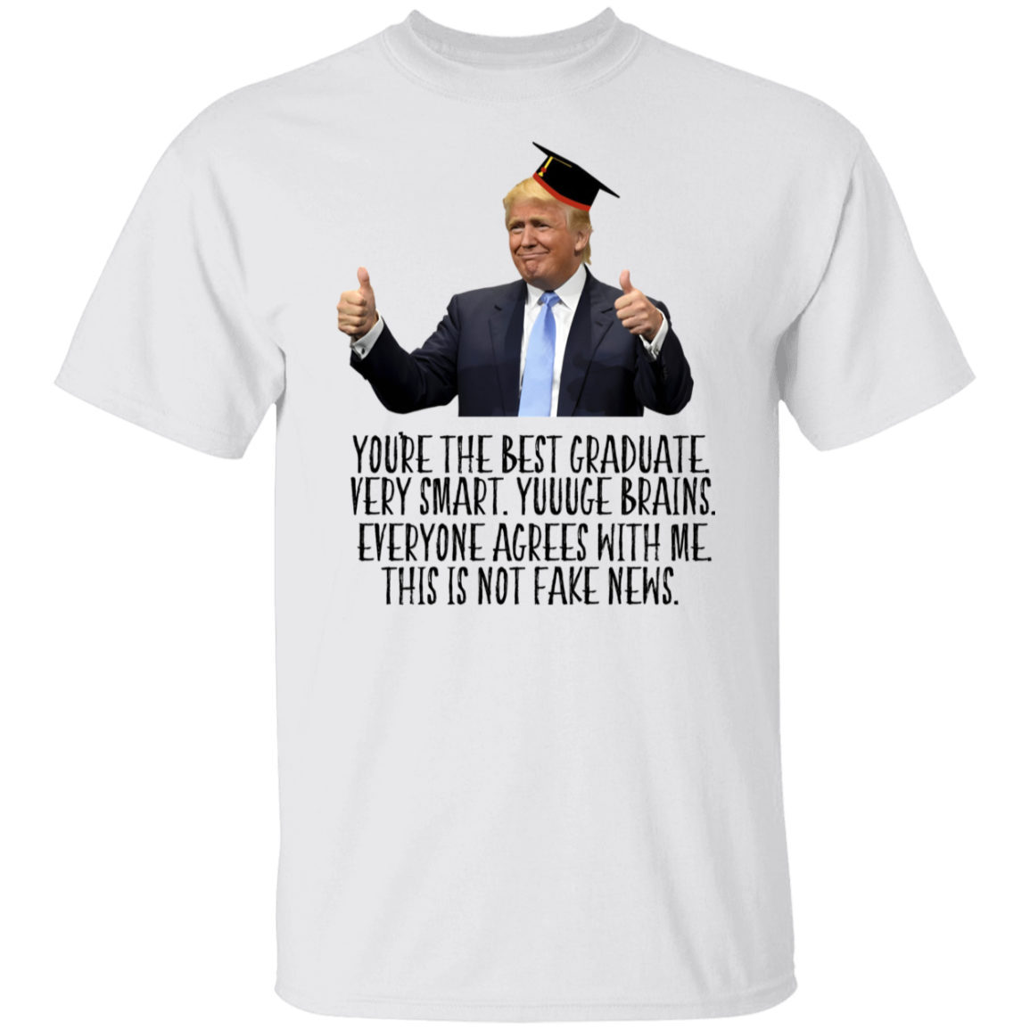 Donald Trump Said You Are The Best Graduate Bright Shirt TH10 64339