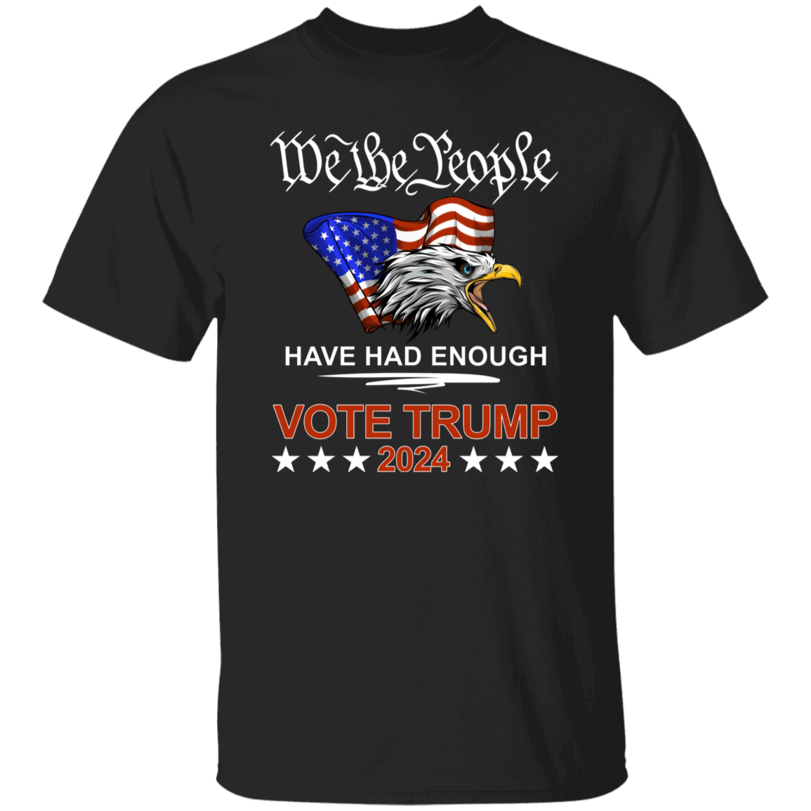 Pro Republican VOTE TRUMP 2024 We the People Have Had Enough Shirt DM01 62909