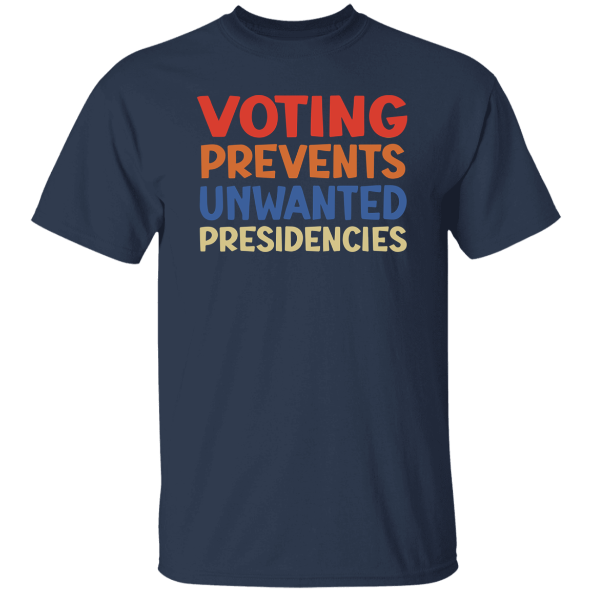 Voting Prevents Unwanted Presidencies Election Shirt HA75 63536
