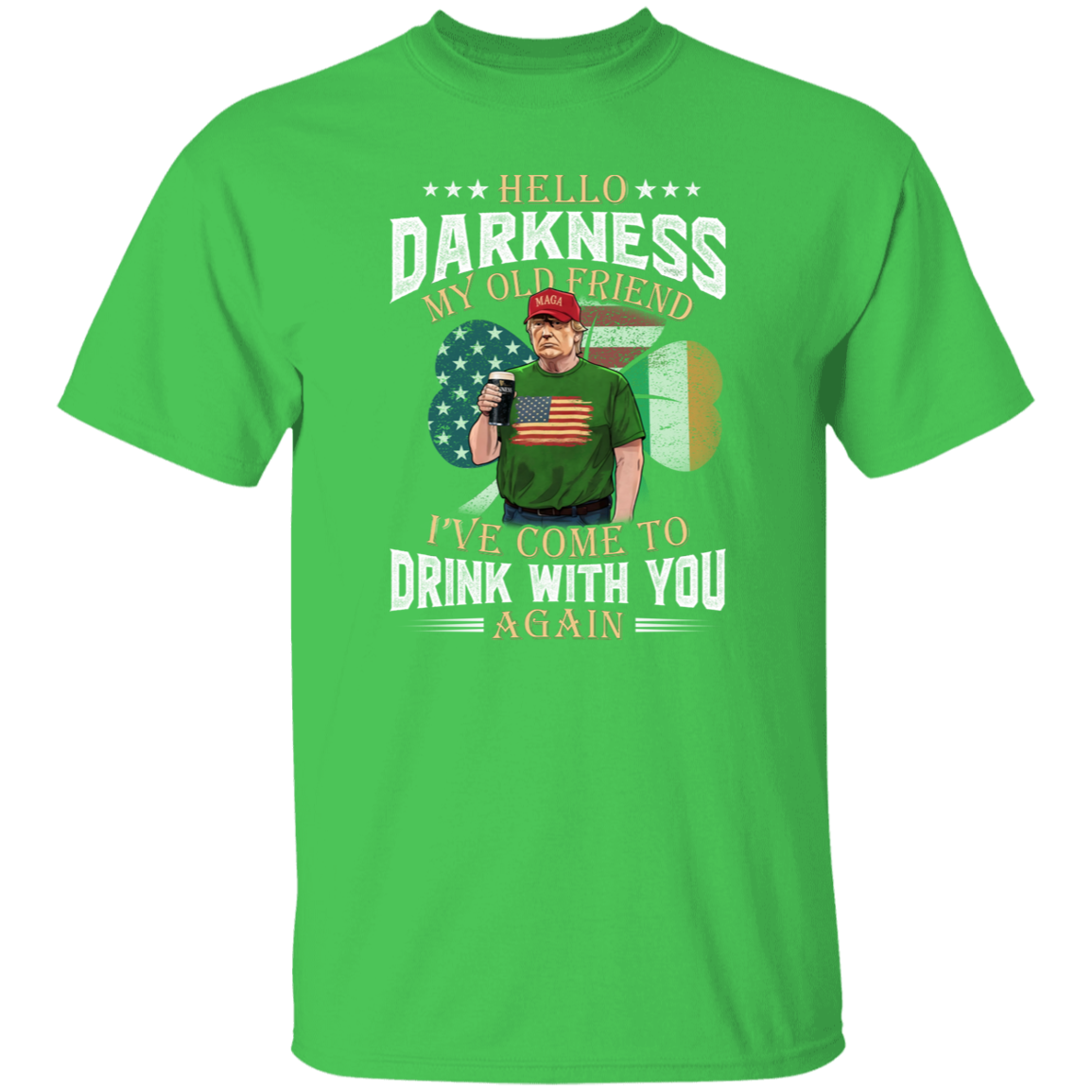 Hello Darkness My Old Friend Trump St. Patrick's Day Shirt N304 HA75 64208