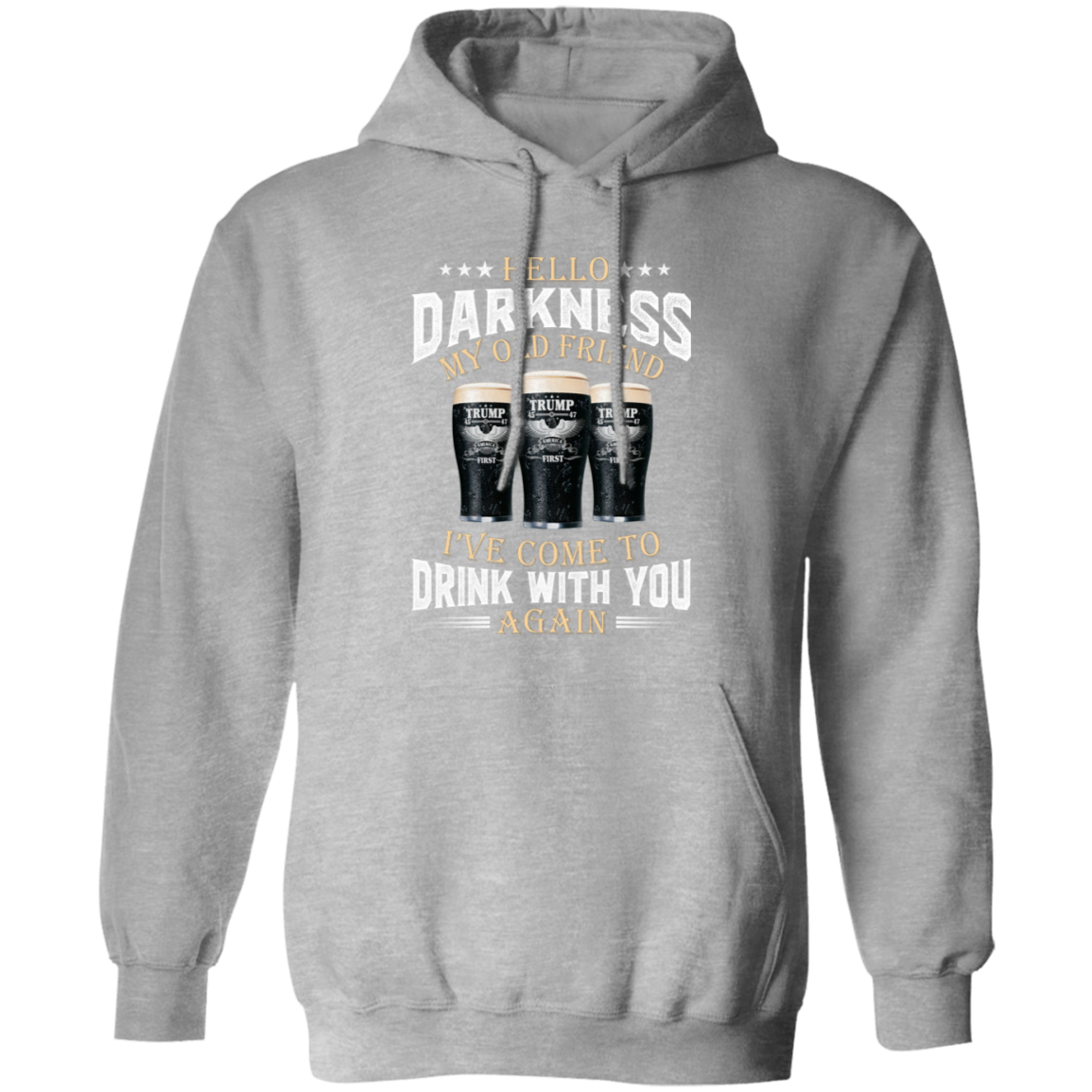 Hello Darkness My Old Friend I've Come To Drink With You Trump Shirt N304 HA75 64224
