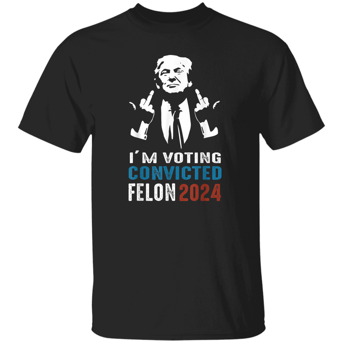 I'm Voting Convicted Felon 2024 TH10 62697