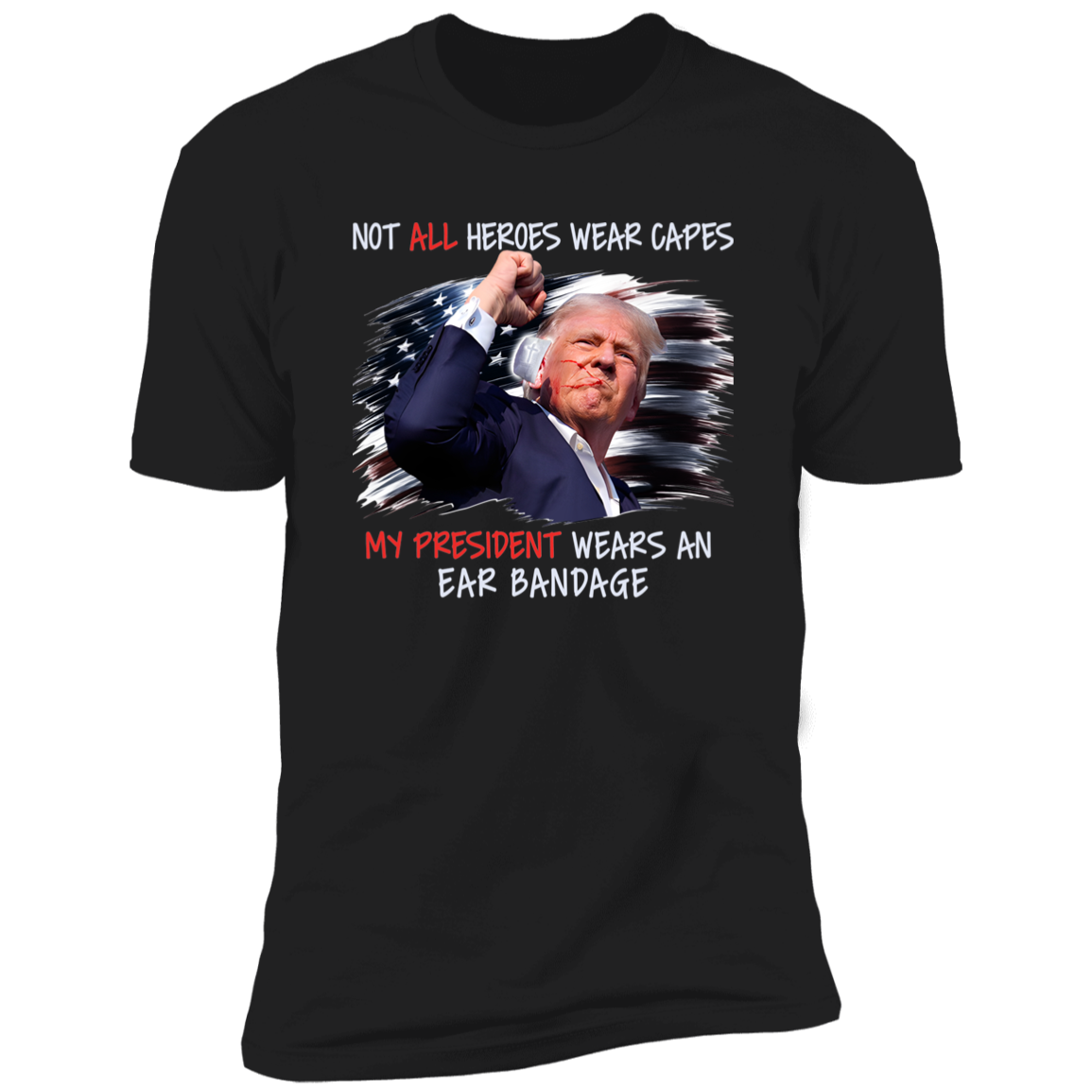 Our President Wears An Ear Bandage N369 TH10  63317