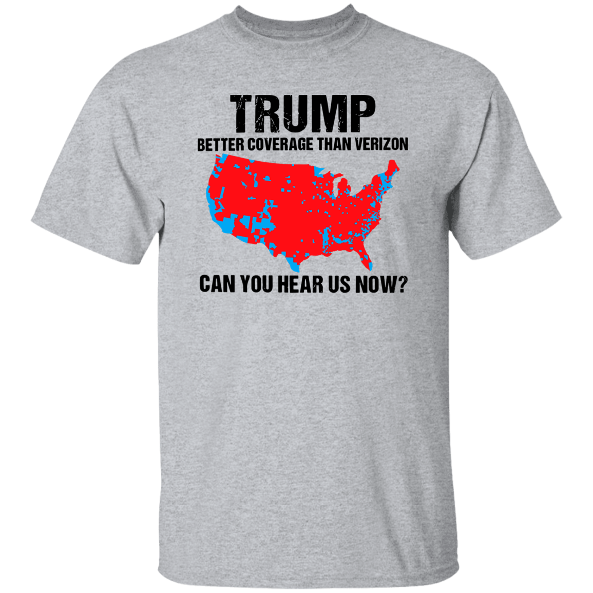 Trump Better Coverage Than Verizon - Can You Hear Us Now Shirt HA75 63745 Ver A