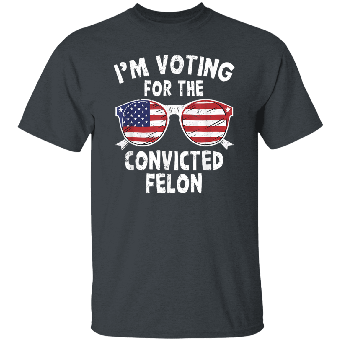 I'm Voting For The Convicted Felon Shirt HA75 62606