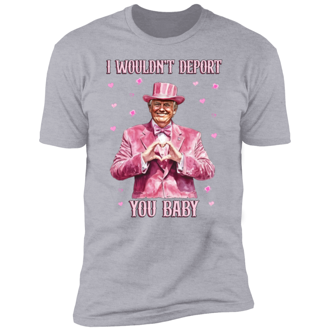 Trump Love I Wouldn't Deport You Baby Bright Shirt Perfect Gift Idea LM32 65043