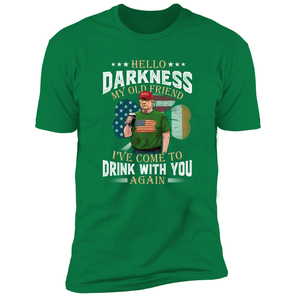 Hello Darkness My Old Friend Trump St. Patrick's Day Shirt N304 HA75 64208