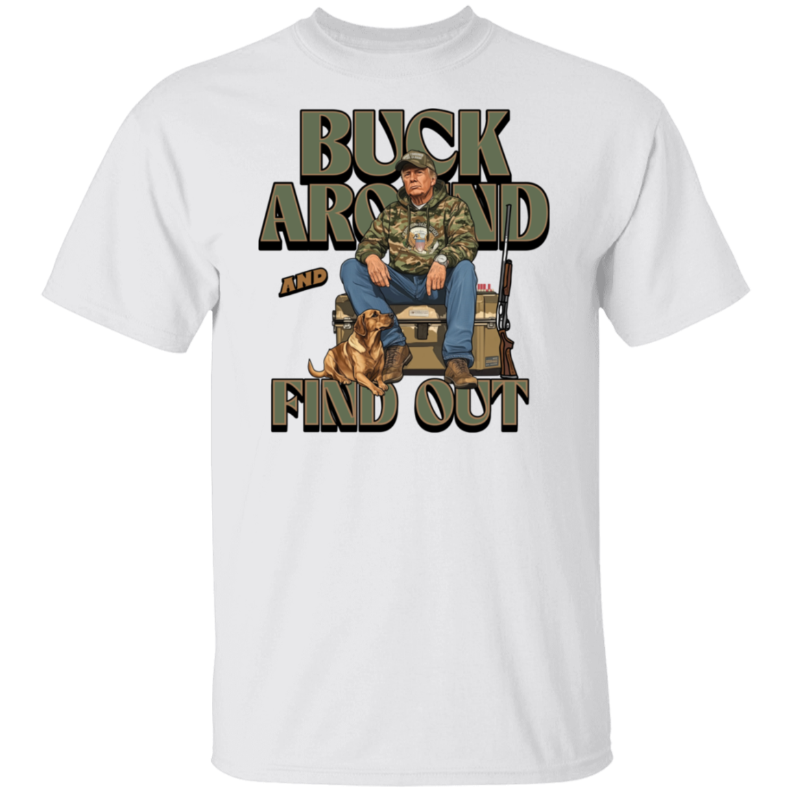 Trump Hunting Gear Original : Buck Around and Find Out White Shirt 63841