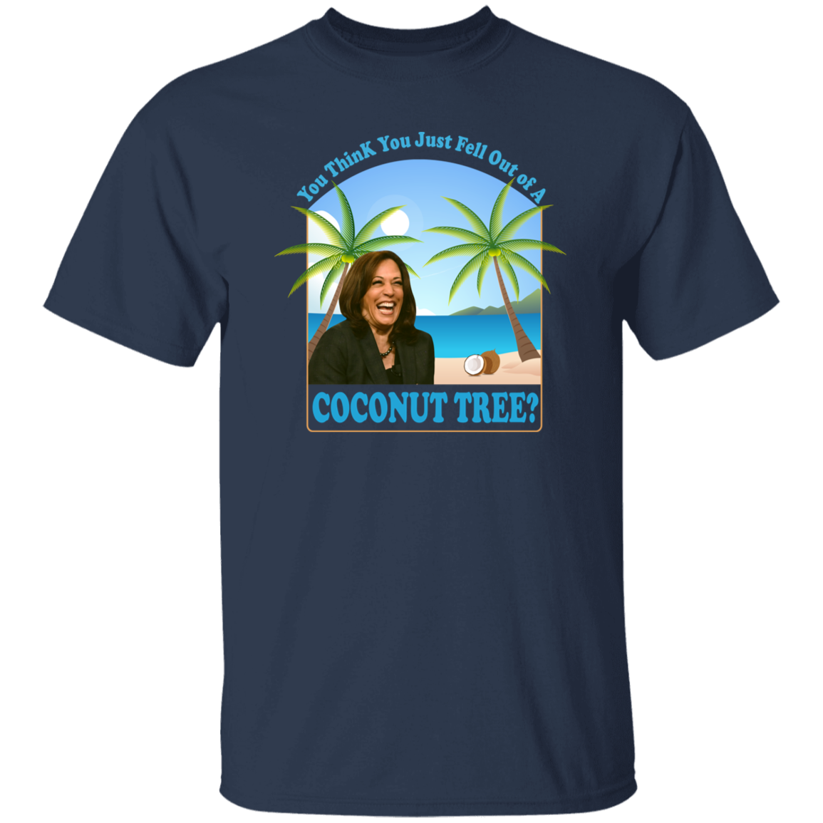 Kamala Harris You Think You Just Fell Out Of A Coconut Tree Dark Shirt HO82 65056
