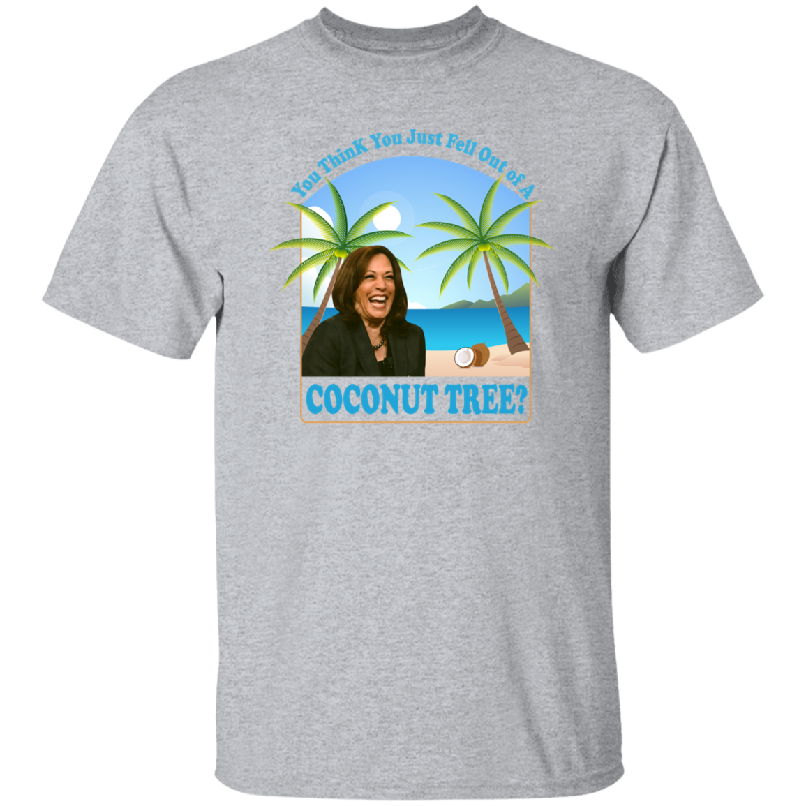 You Think You Just Fell Out Of A Coconut Tree Kamala President 2024 Bright Shirt HO82 65058