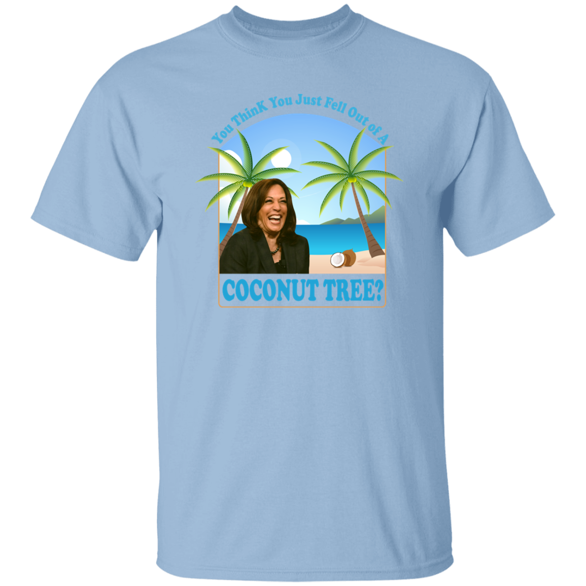 You Think You Just Fell Out Of A Coconut Tree Kamala President 2024 Bright Shirt HO82 65058