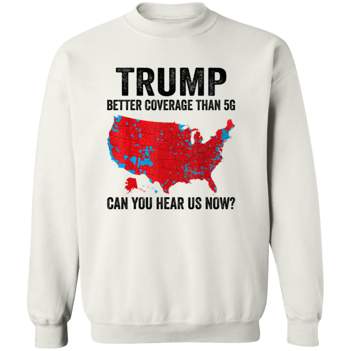 Trump Better Coverage Than 5G - Can You Hear Us Now Shirt HA75 63850