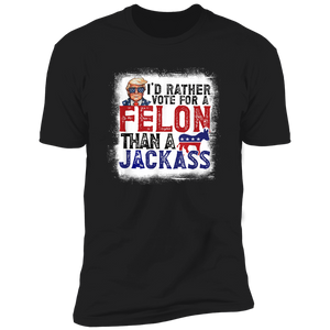 I'd Rather Vote For A Felon Than A Jackass Dark Shirt HO82 62610