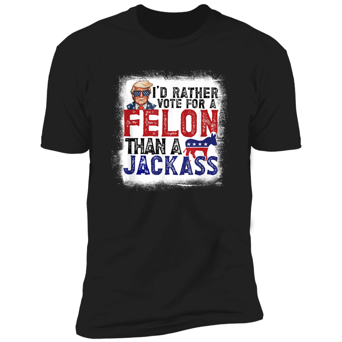 I'd Rather Vote For A Felon Than A Jackass Dark Shirt HO82 62610
