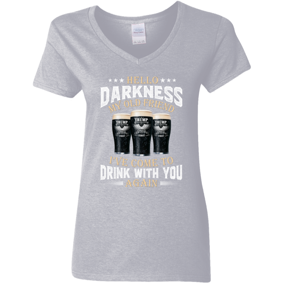 Hello Darkness My Old Friend I've Come To Drink With You Trump Shirt N304 HA75 64224