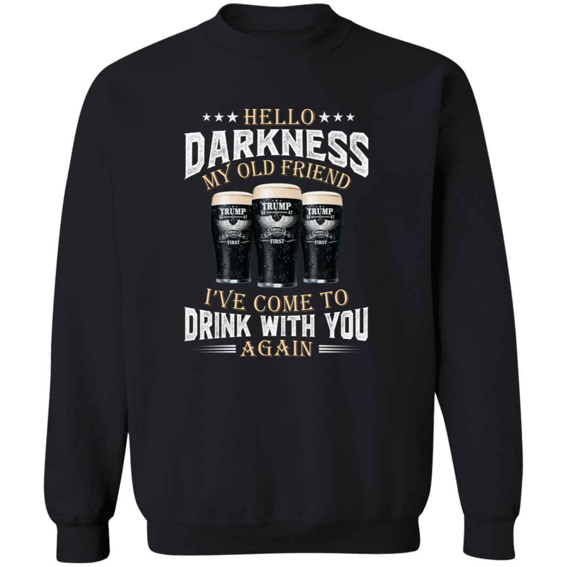 Hello Darkness My Old Friend I've Come To Drink With You Trump Shirt N304 HA75 64224